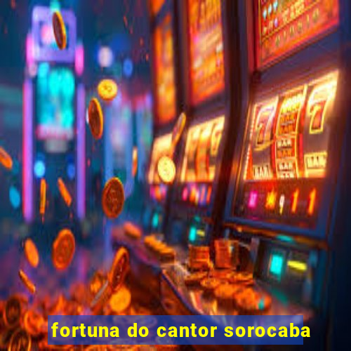 fortuna do cantor sorocaba